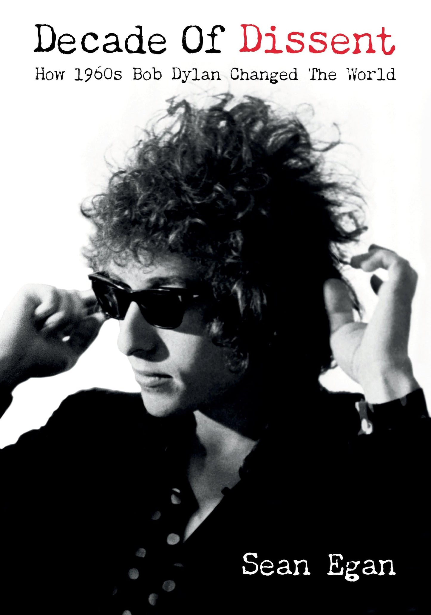 Decade Of Dissent: How 1960s Bob Dylan Changed The World