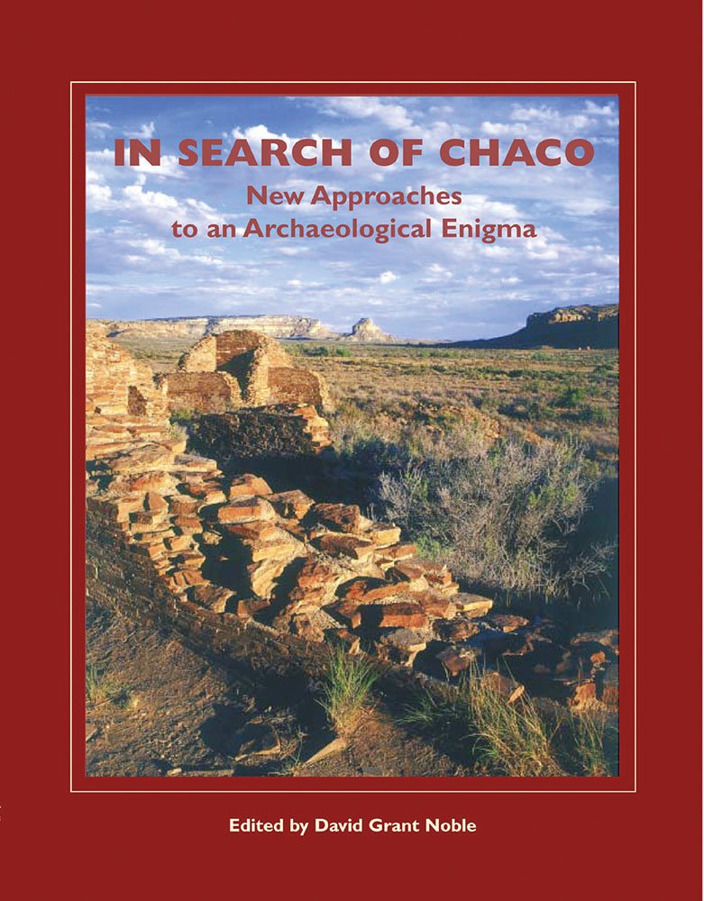 In Search of Chaco: New Approaches to an Archaeological Enigma (A School for Advanced Research Popular Archaeology Book)