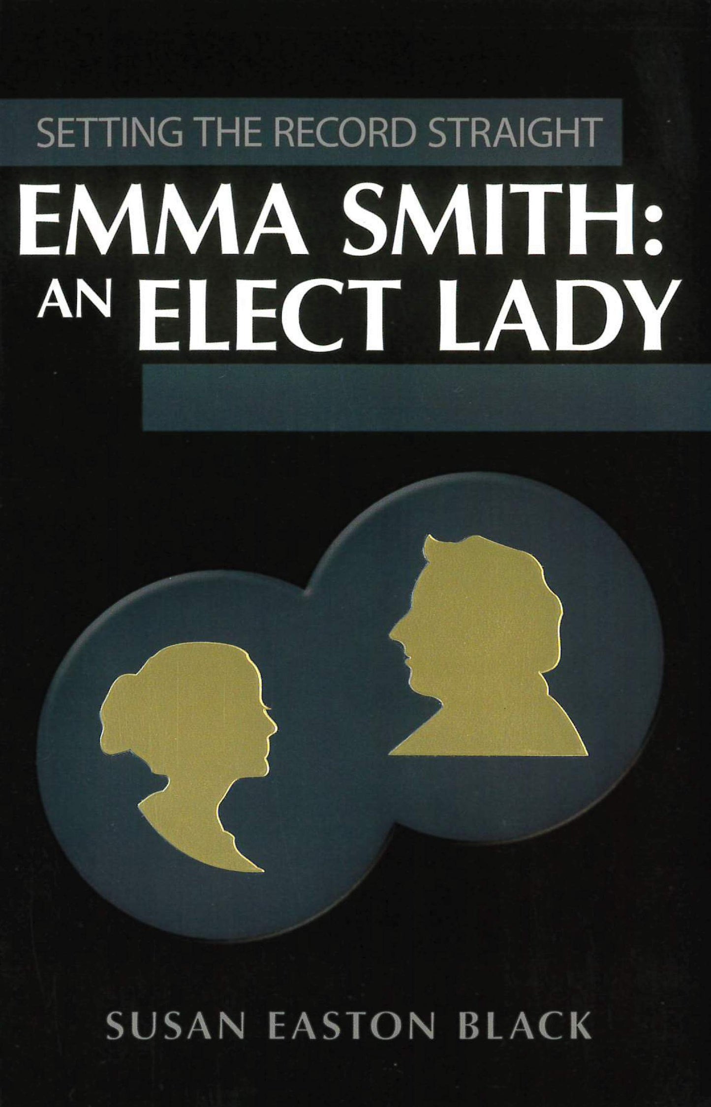 Emma Smith: An Elect Lady (Setting the Record Straight)