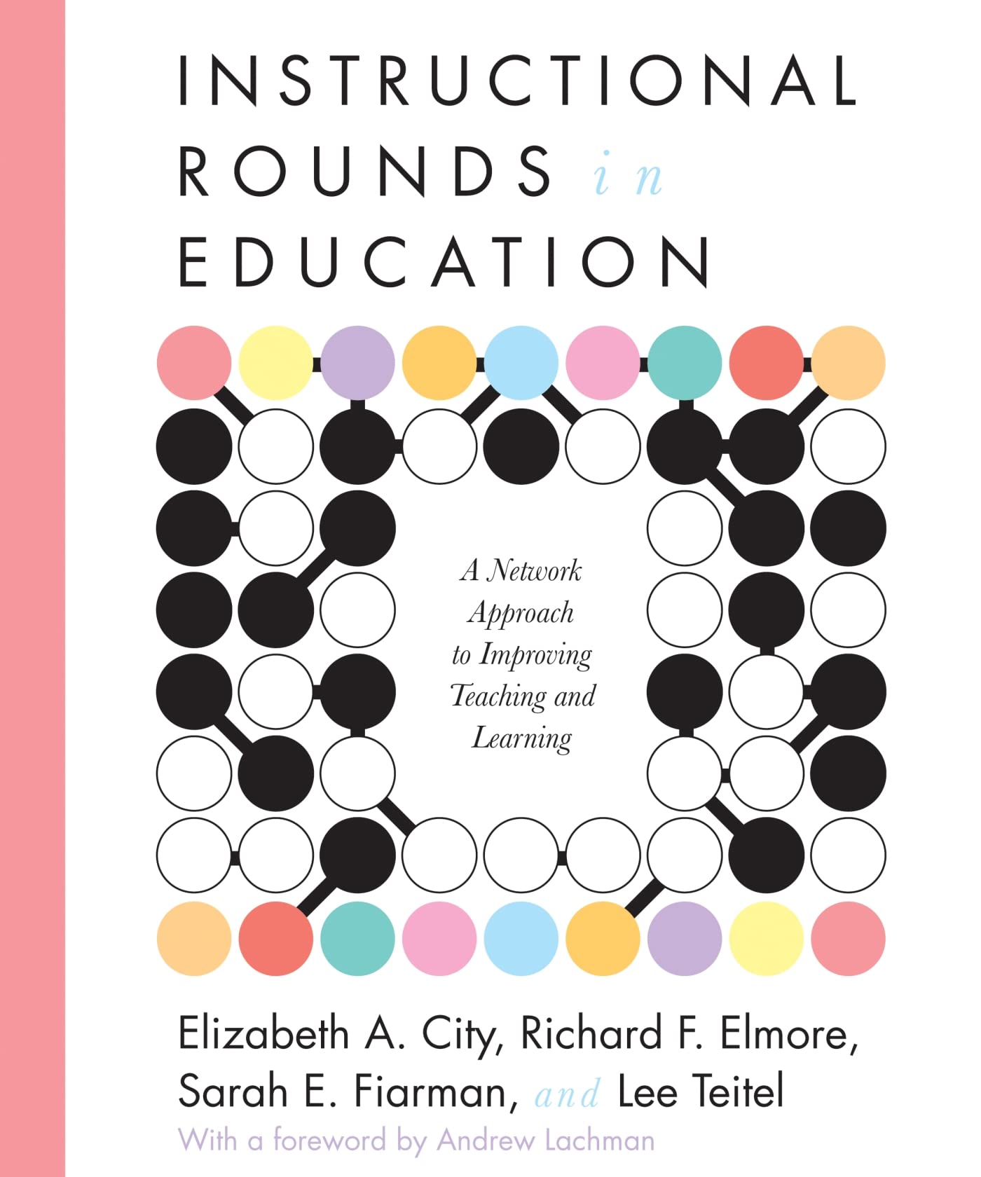Instructional Rounds in Education: A Network Approach to Improving Teaching and Learning - 5231
