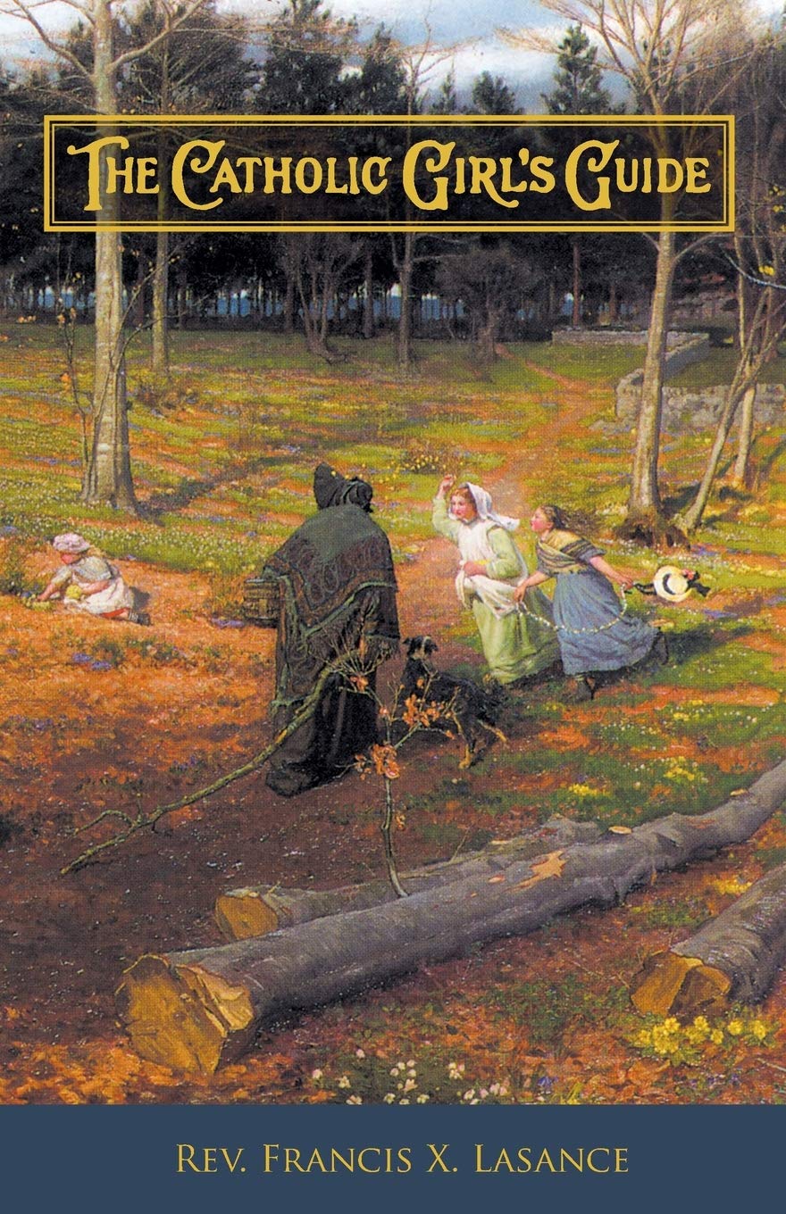 The Catholic Girl's Guide: Counsels & Devotions for Girls in the Ordinary Walks of Life - 2668