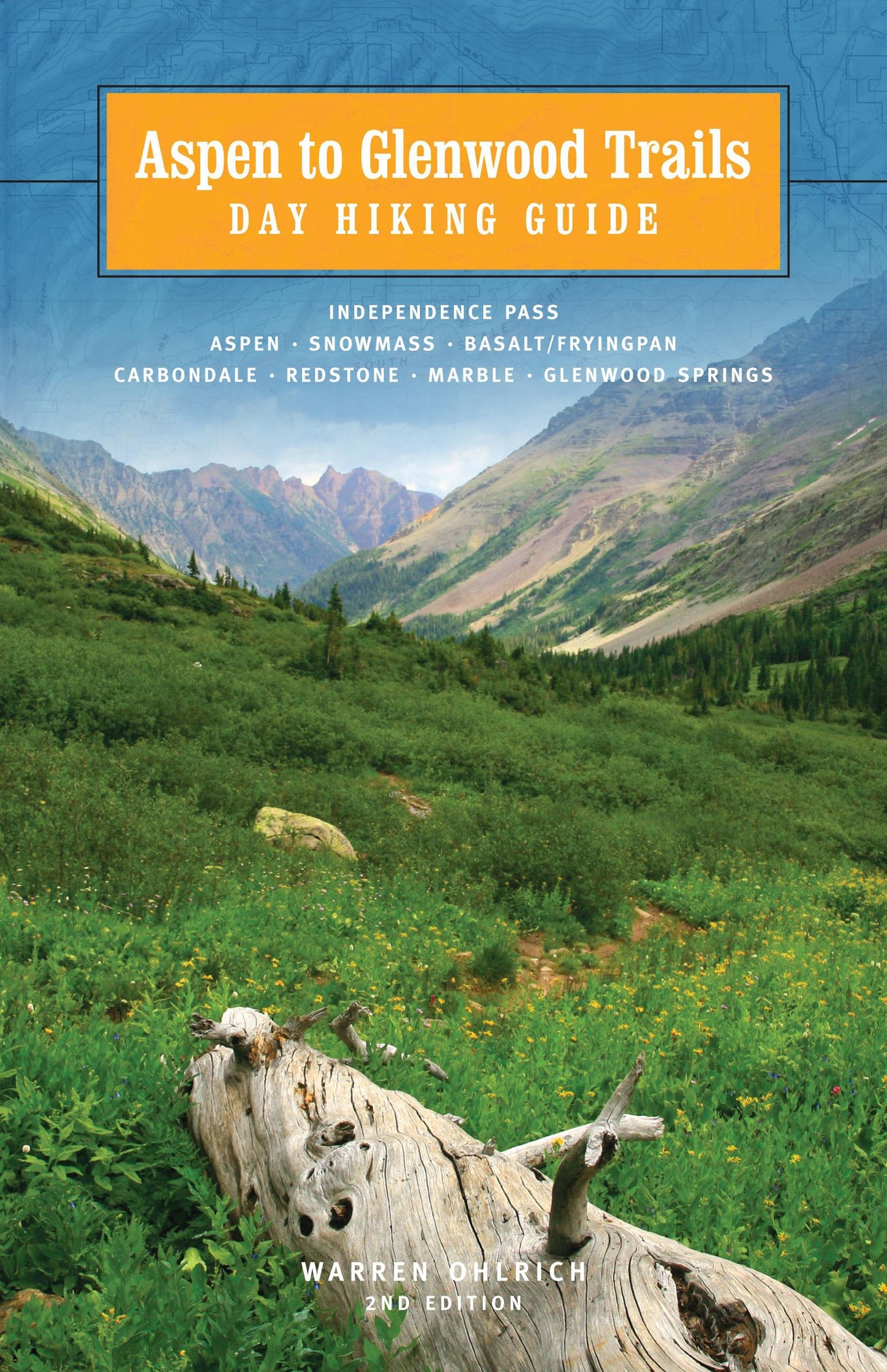 Aspen to Glenwood Trails Day Hiking Guide: Independence Pass, Aspen, Snowmass, Basalt/Frying Pan, Carbondale, Redstone, Marble, Glenwood Springs