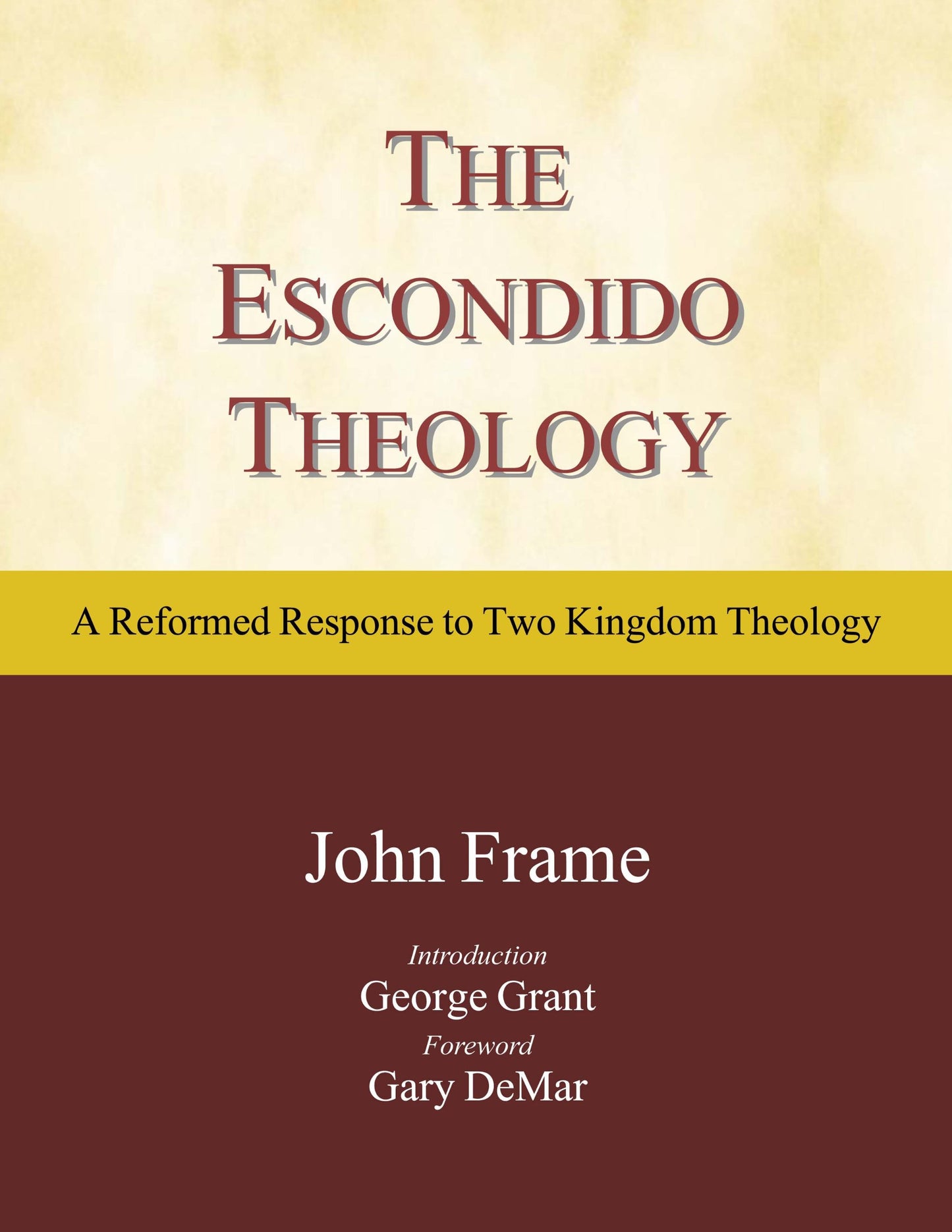 The Escondido Theology: A Reformed Response to Two Kingdom Theology - 4082