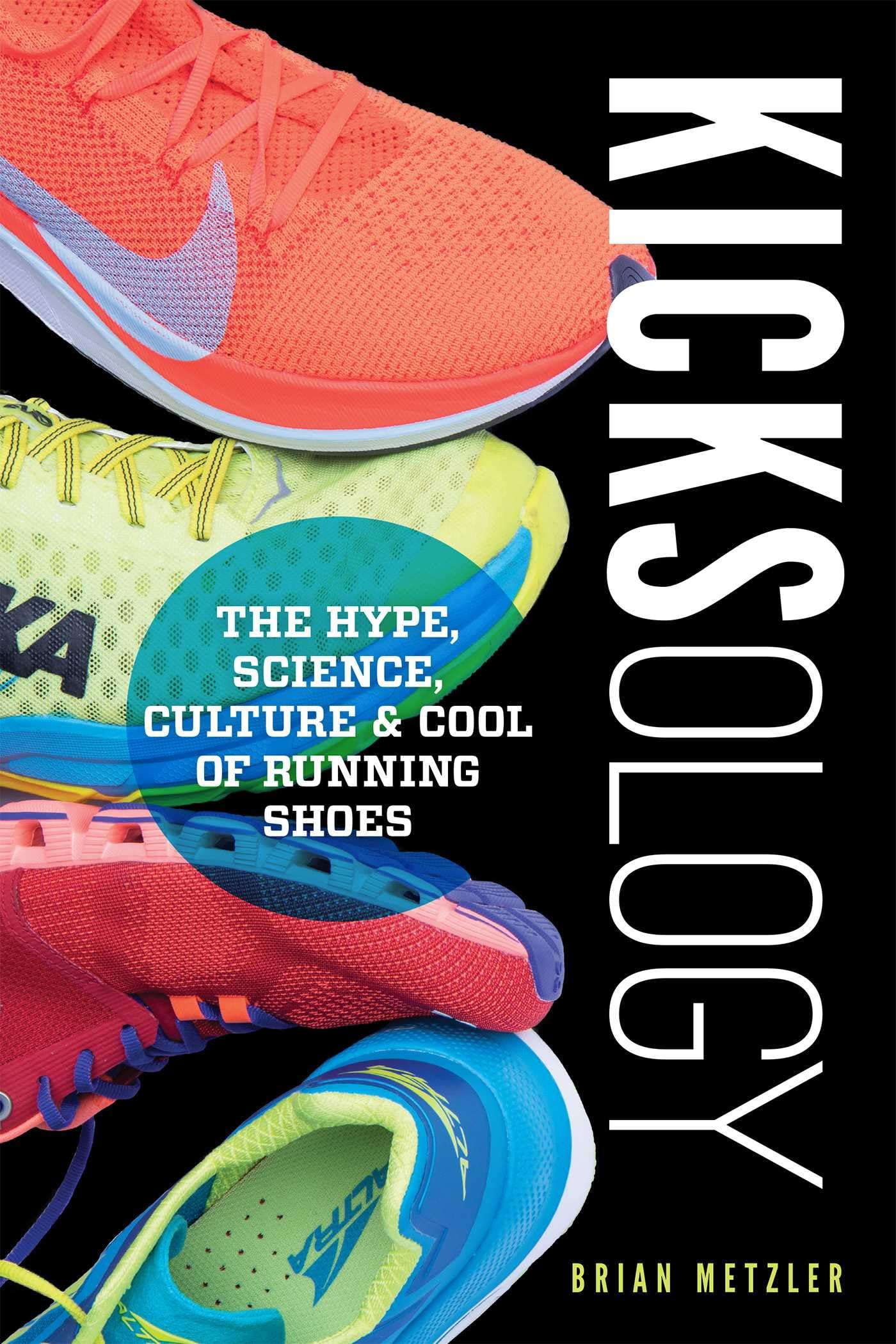 Kicksology: The Hype, Science, Culture & Cool of Running Shoes - 7033