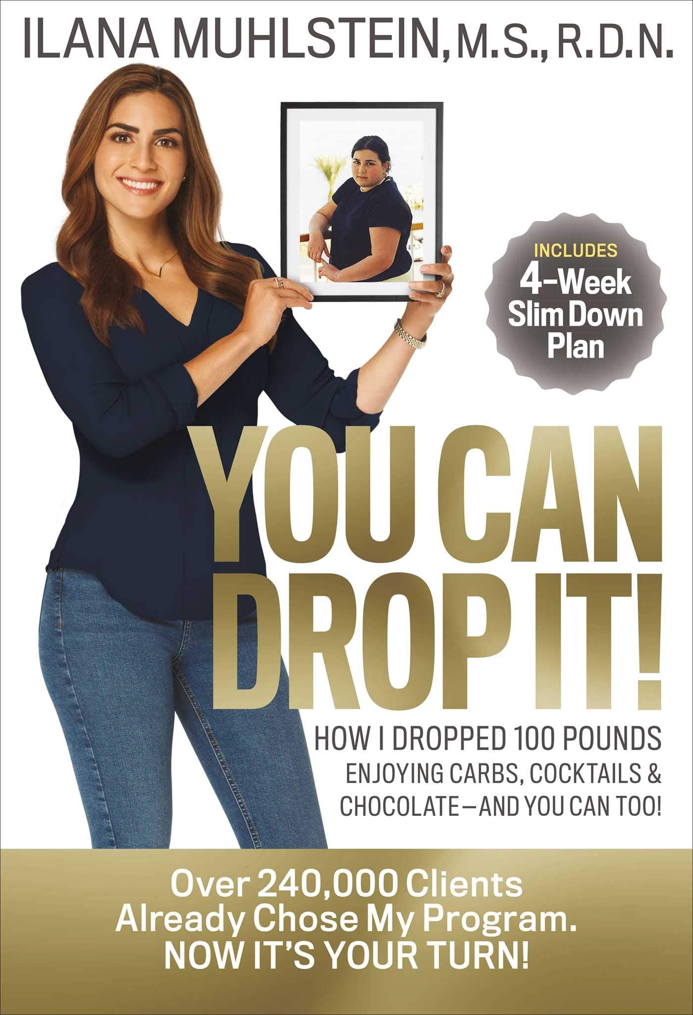 You Can Drop It!: How I Dropped 100 Pounds Enjoying Carbs, Cocktails & Chocolate–and You Can Too! - 6987