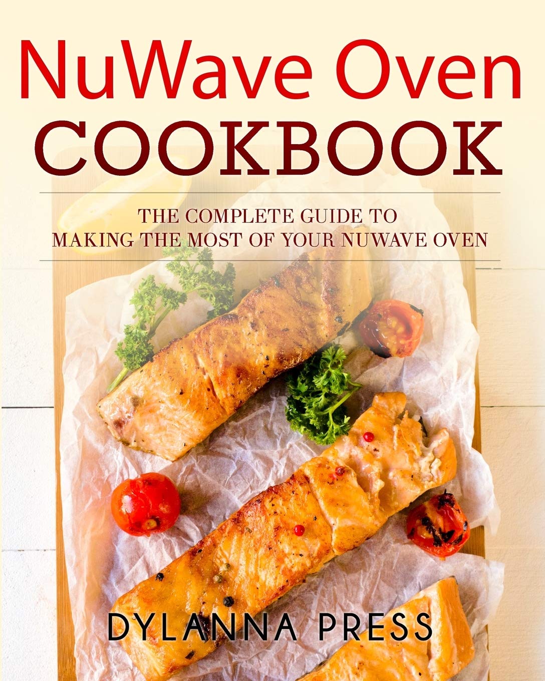 NuWave Oven Cookbook: The Complete Guide to Making the Most of Your NuWave Oven - 2657