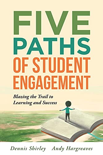 Five Paths of Student Engagement: Blazing the Trail to Learning and Success (Your Guide to Promoting Active Engagement in the Classroom and Improving Student Learning)