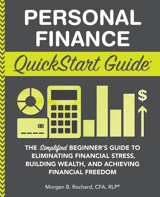 Personal Finance QuickStart Guide: The Simplified Beginner’s Guide to Eliminating Financial Stress, Building Wealth, and Achieving Financial Freedom (Personal Finance - QuickStart Guides) - 6015