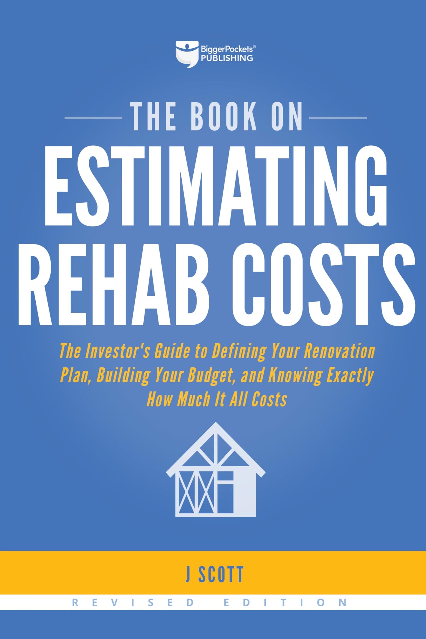 The Book on Estimating Rehab Costs: The Investor's Guide to Defining Your Renovation Plan, Building Your Budget, and Knowing Exactly How Much It All Costs (Fix-and-Flip, 2) - 7565