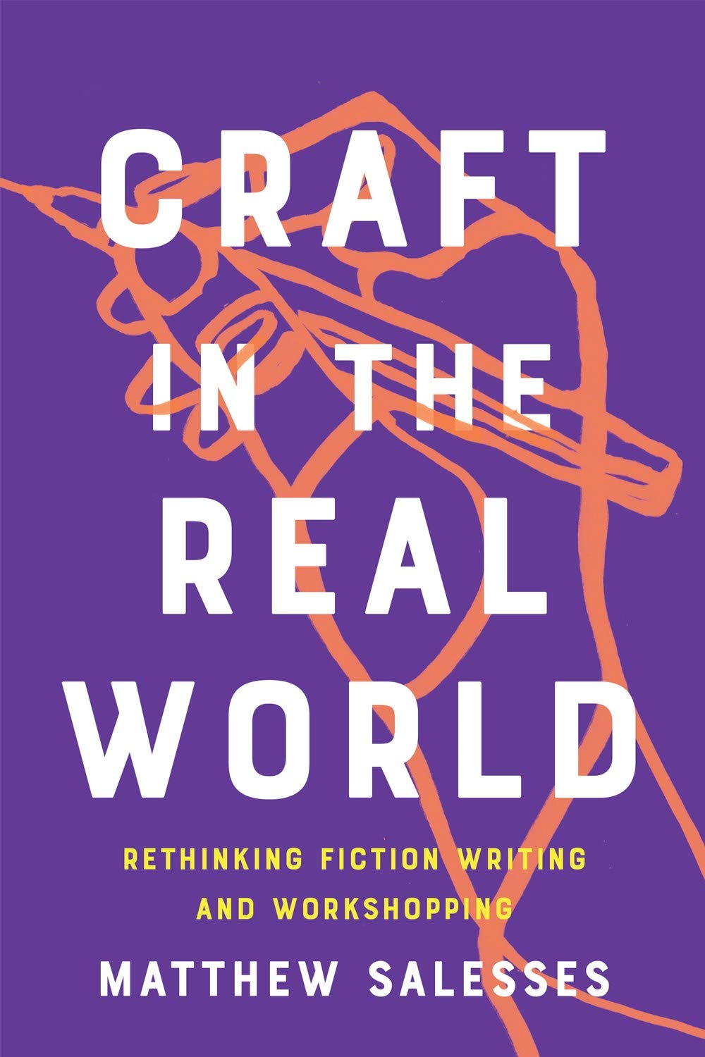 Craft in the Real World: Rethinking Fiction Writing and Workshopping - 5118