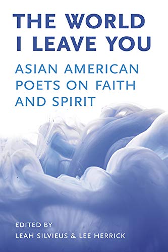 The World I Leave You: Asian American Poets on Faith & Spirit - 9786