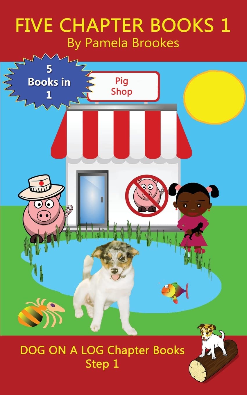 Five Chapter Books 1: Systematic Decodable Books for Phonics Readers and Folks with a Dyslexic Learning Style (DOG ON A LOG Chapter Book Collections)