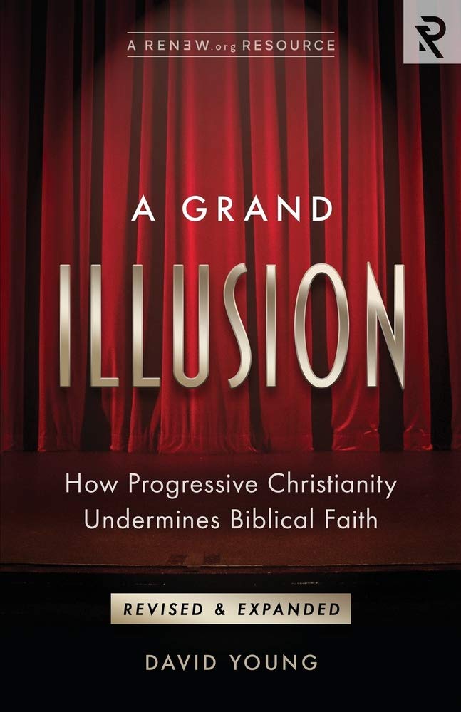 A Grand Illusion: How Progressive Christianity Undermines Biblical Faith - 3808