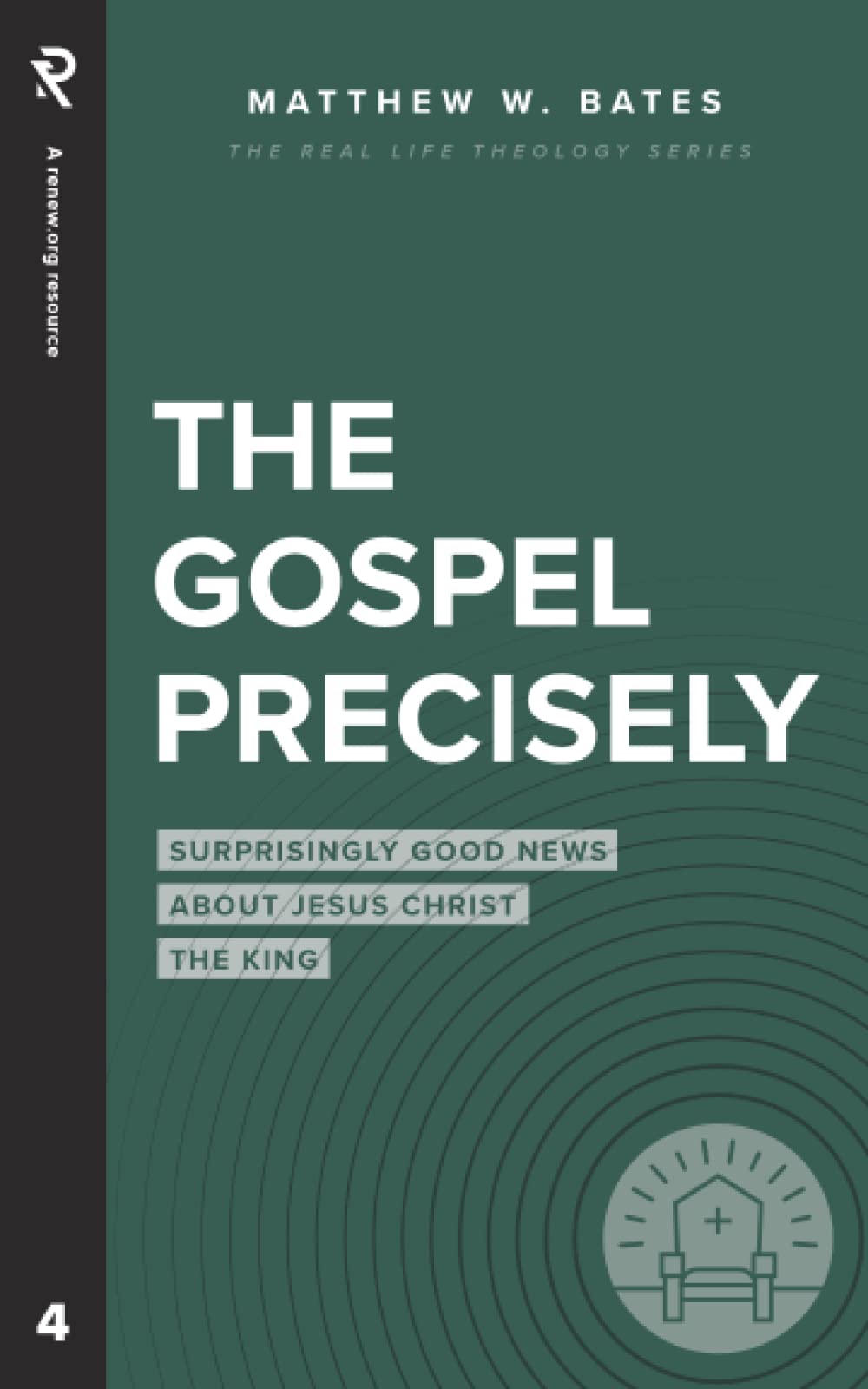 The Gospel Precisely: Surprisingly Good News About Jesus Christ the King (Real Life Theology) - 8983