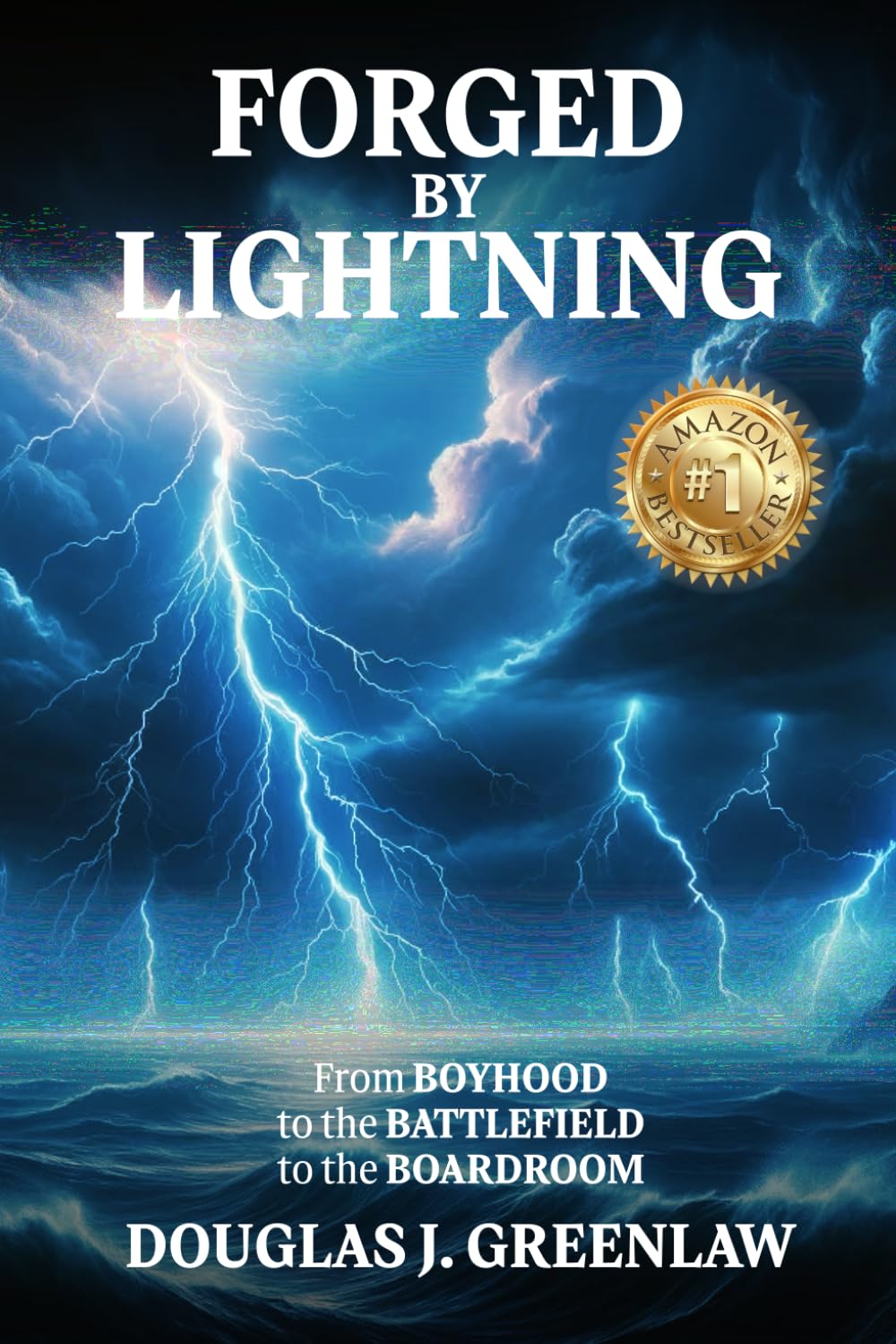 Forged by Lightning: From Boyhood to the Battlefield to the Boardroom - 6839