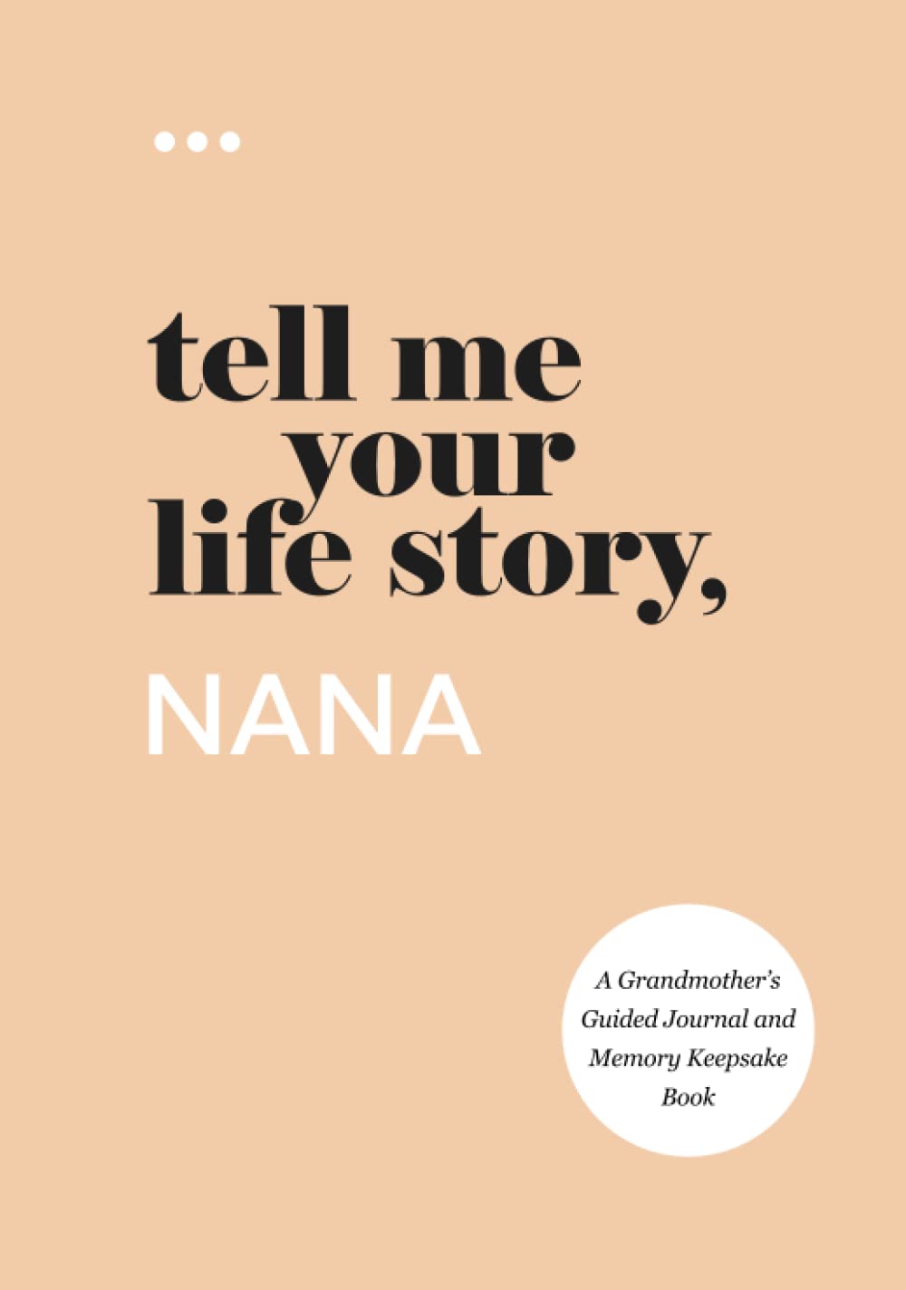 Tell Me Your Life Story, Nana: A Grandmother’s Guided Journal and Memory Keepsake Book (Tell Me Your Life Story® Series Books)