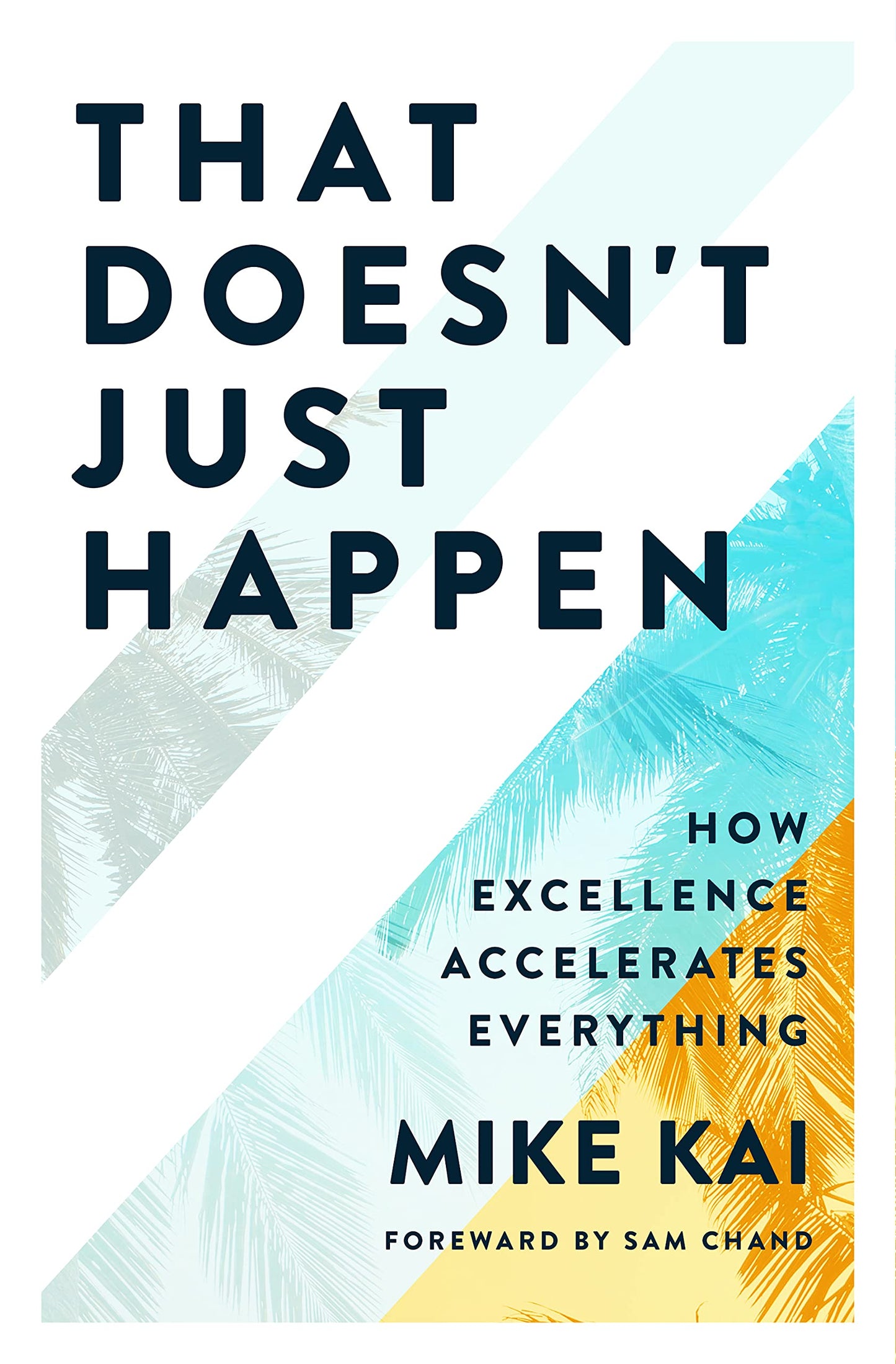 That Doesn't Just Happen: How Excellence Accelerates Everything - 3867