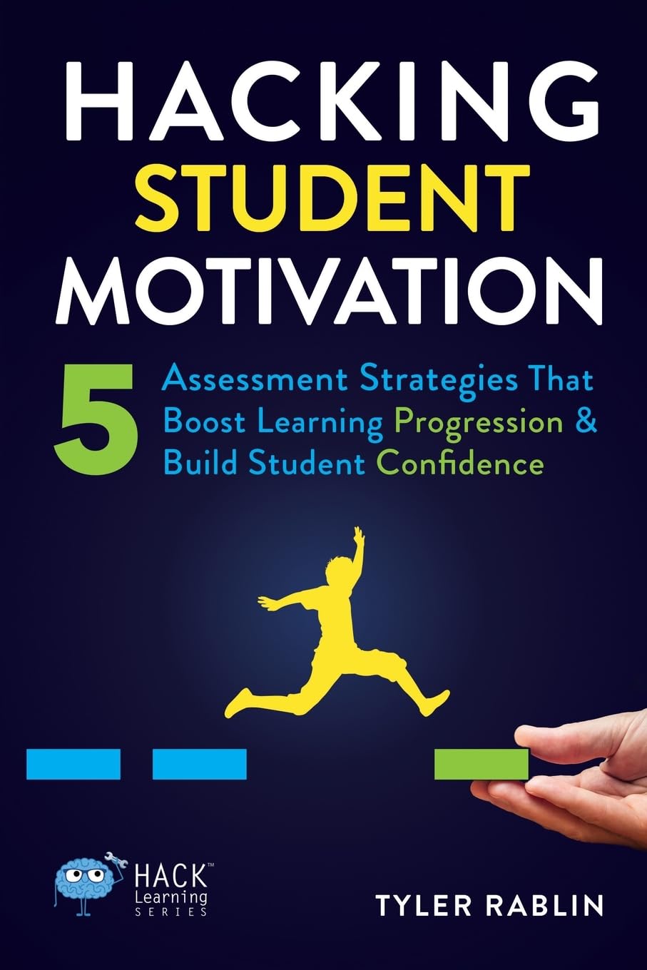 Hacking Student Motivation: 5 Assessment Strategies That Boost Learning Progression and Build Student Confidence (Hack Learning Series) - 3772
