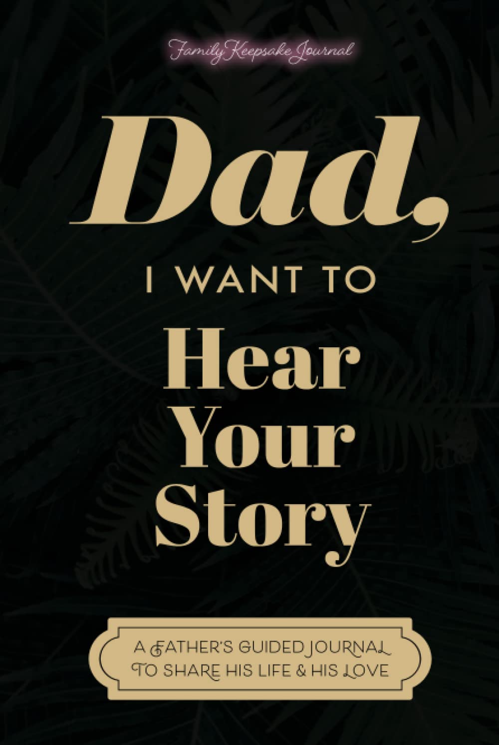 Dad, I Want to Hear Your Story: A Father's Guided Journal to Share His Life & His Love (Sage Green Cover) - 8647