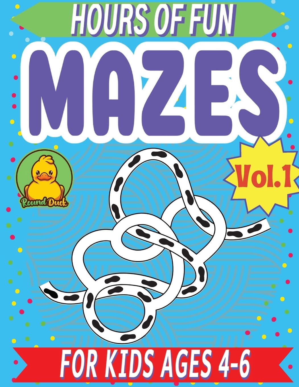 Hours of Fun Mazes for Kids 4-6 Vol-1 By Round Duck: 110 Mazes Activity Book with Simple to Easy to Medium Puzzles
