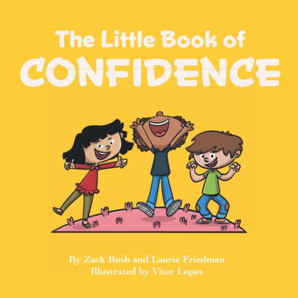 The Little Book of Confidence: Introduction for children to Confidence, Self-Esteem, Mental Health, Happiness, and Positive Self Image for Kids Ages 3 10, Preschool, Kindergarten, First Grade)