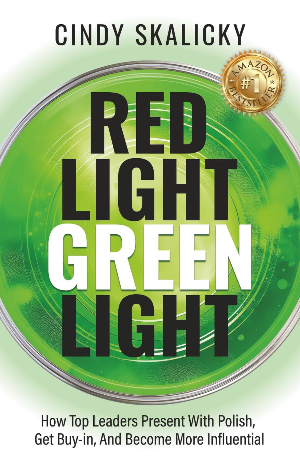 Red Light Green Light: How Top Leaders Present With Polish, Get Buy-In, And Become More Influential