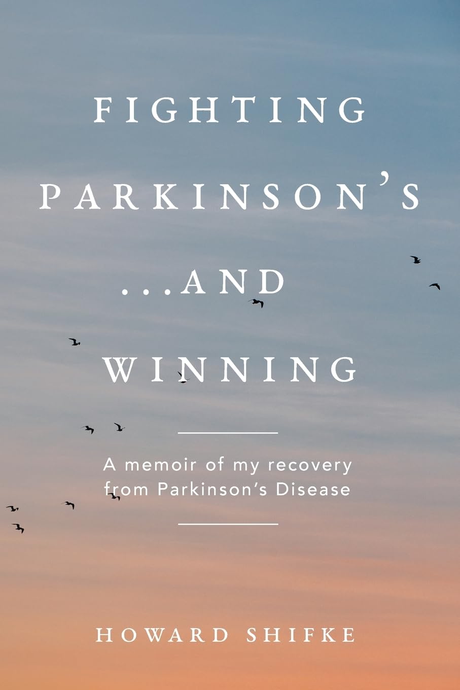 Fighting Parkinson's...and Winning: A memoir of my recovery from Parkinson's Disease