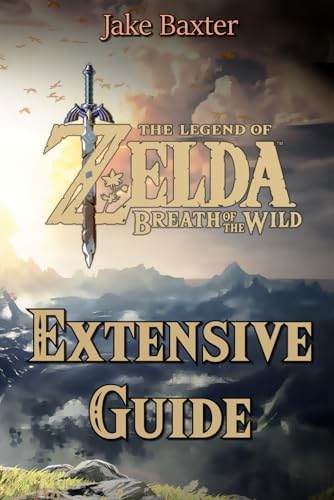 The Legend of Zelda: Breath of the Wild Extensive Guide: Shrines, Quests, Strategies, Recipes, Locations, How Tos and More