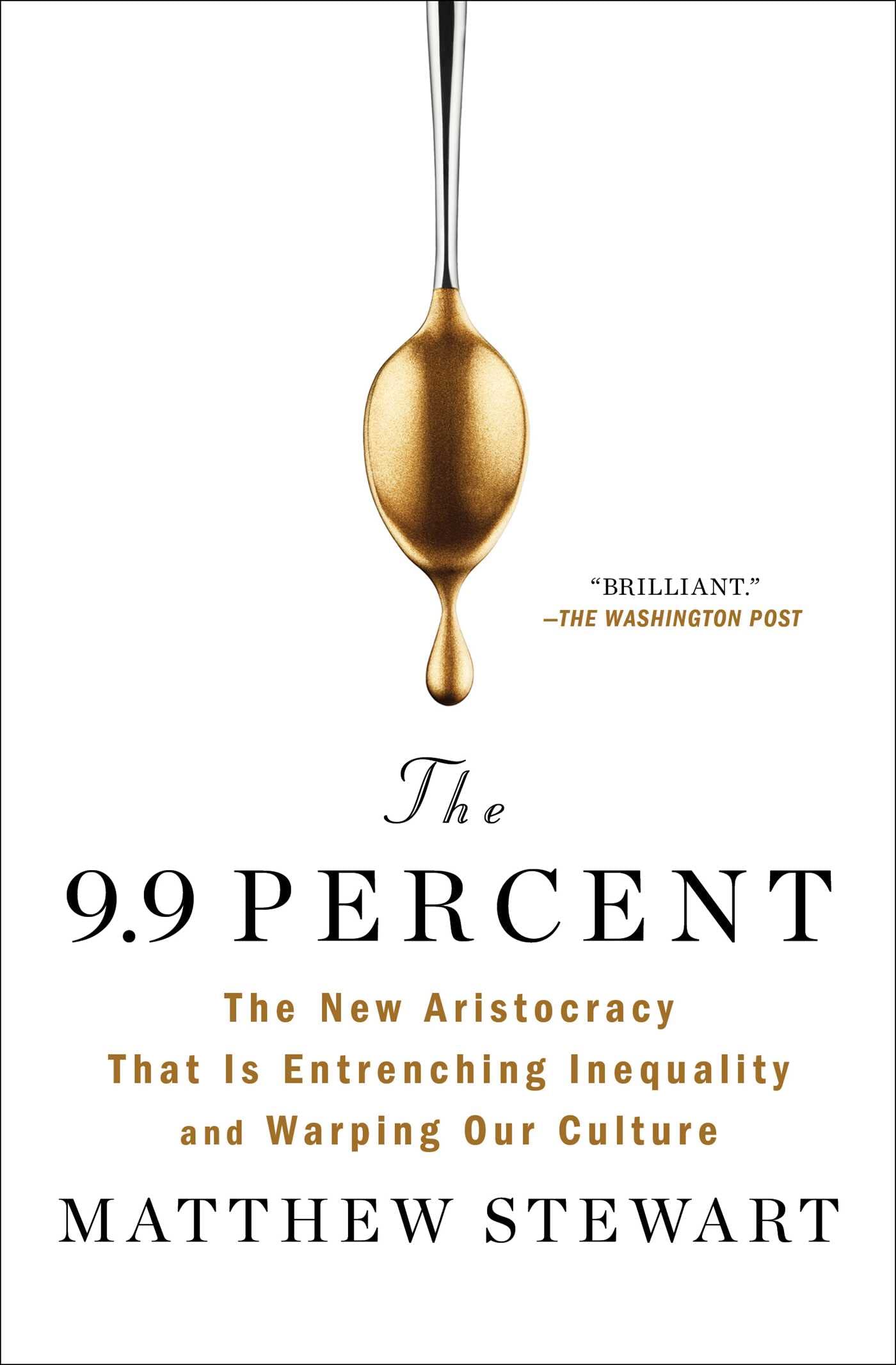 The 9.9 Percent: The New Aristocracy That Is Entrenching Inequality and Warping Our Culture - 3123