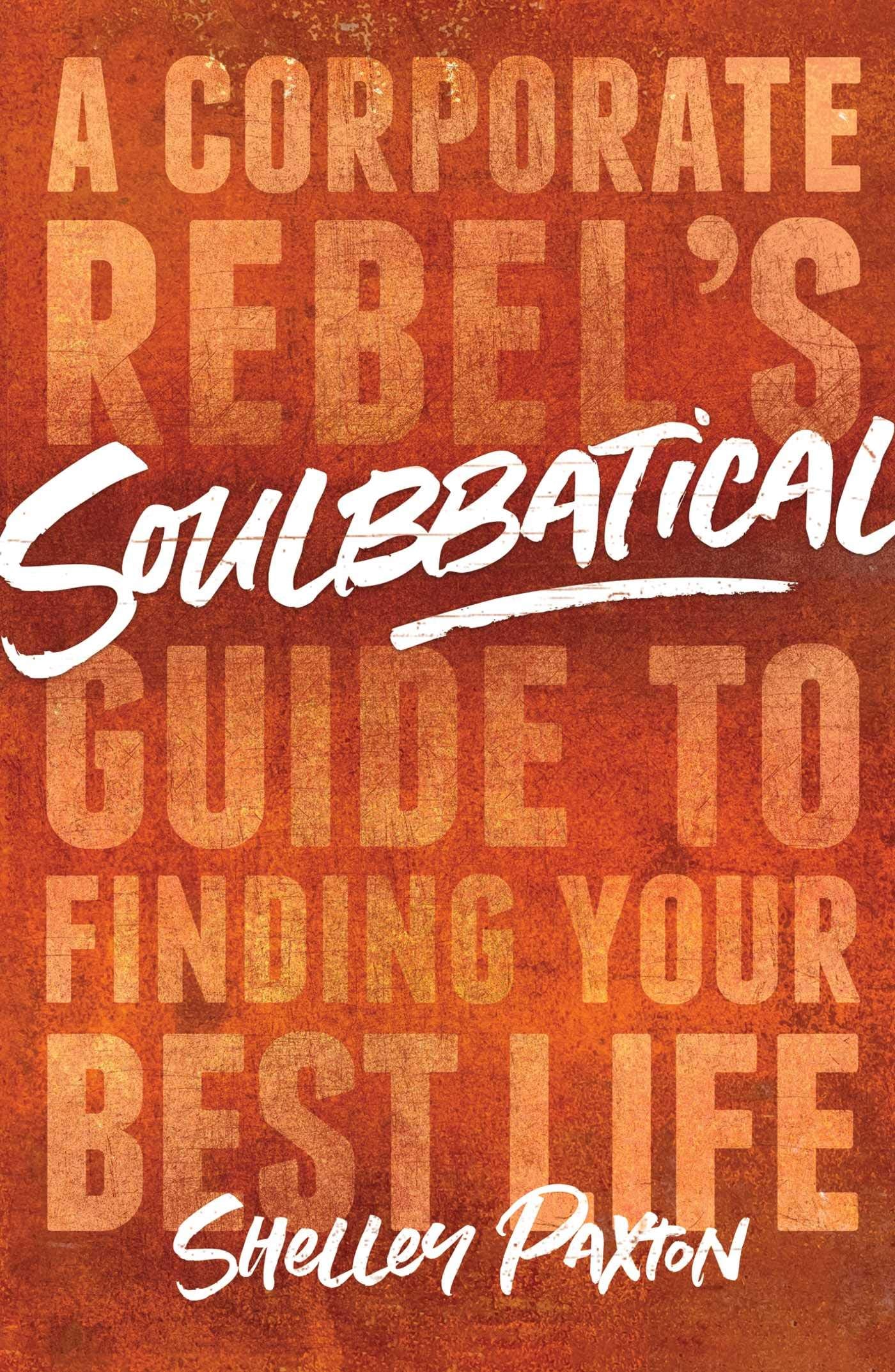 Soulbbatical: A Corporate Rebel's Guide to Finding Your Best Life - 8122