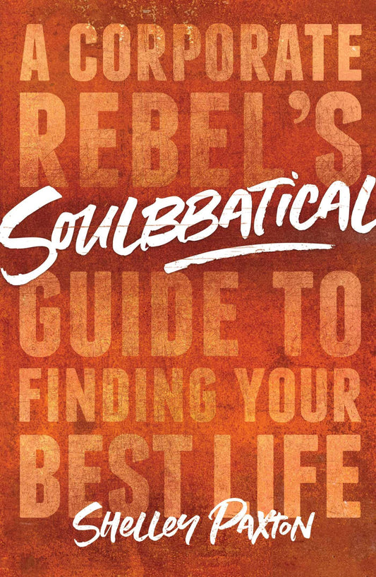 Soulbbatical: A Corporate Rebel's Guide to Finding Your Best Life - 8122