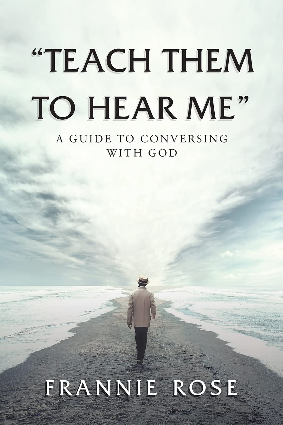 "Teach Them to Hear Me": A Guide to Conversing With God