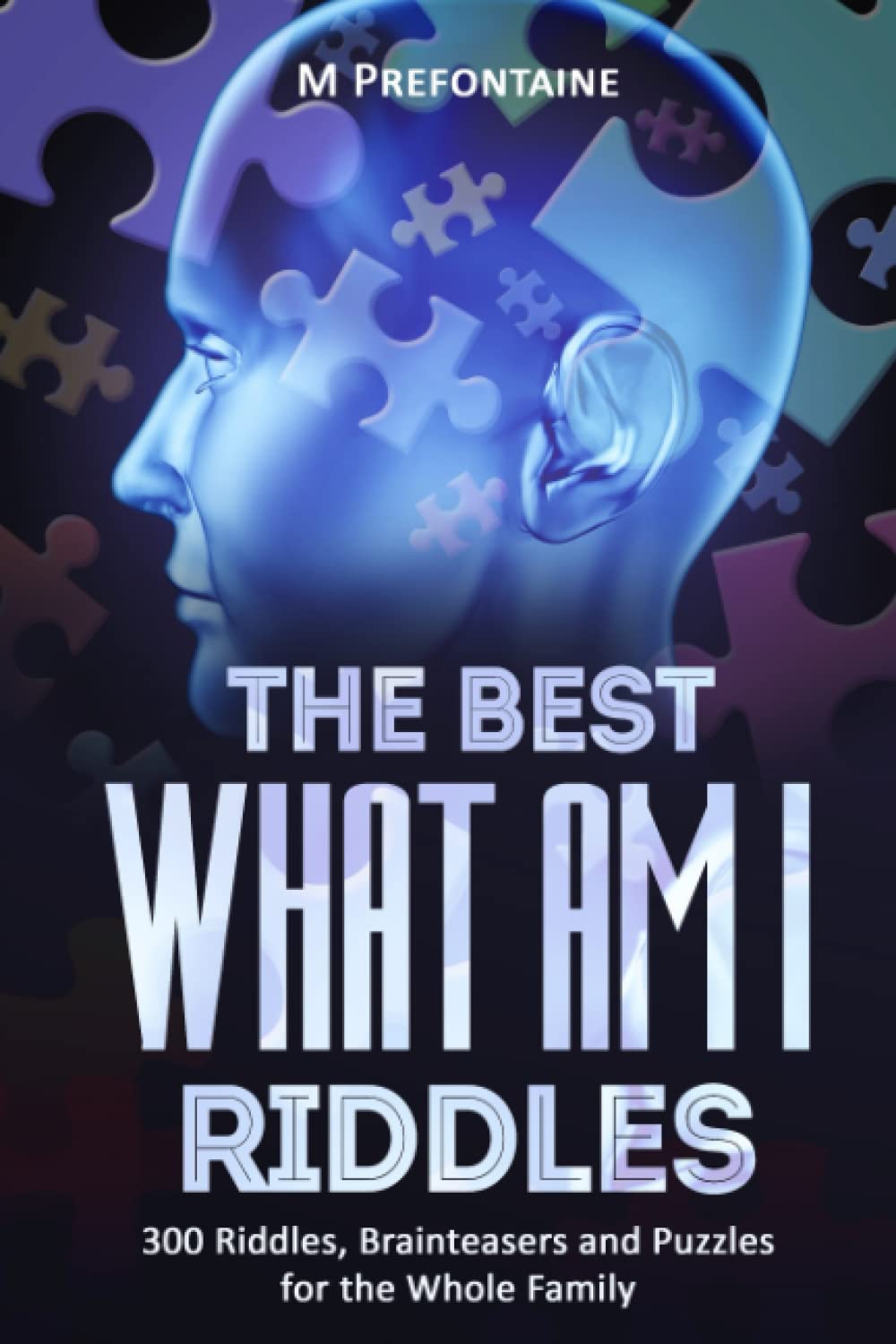 The Best What Am I Riddles: 300 Riddles, Brainteasers And Puzzles For The Whole Family - 5572