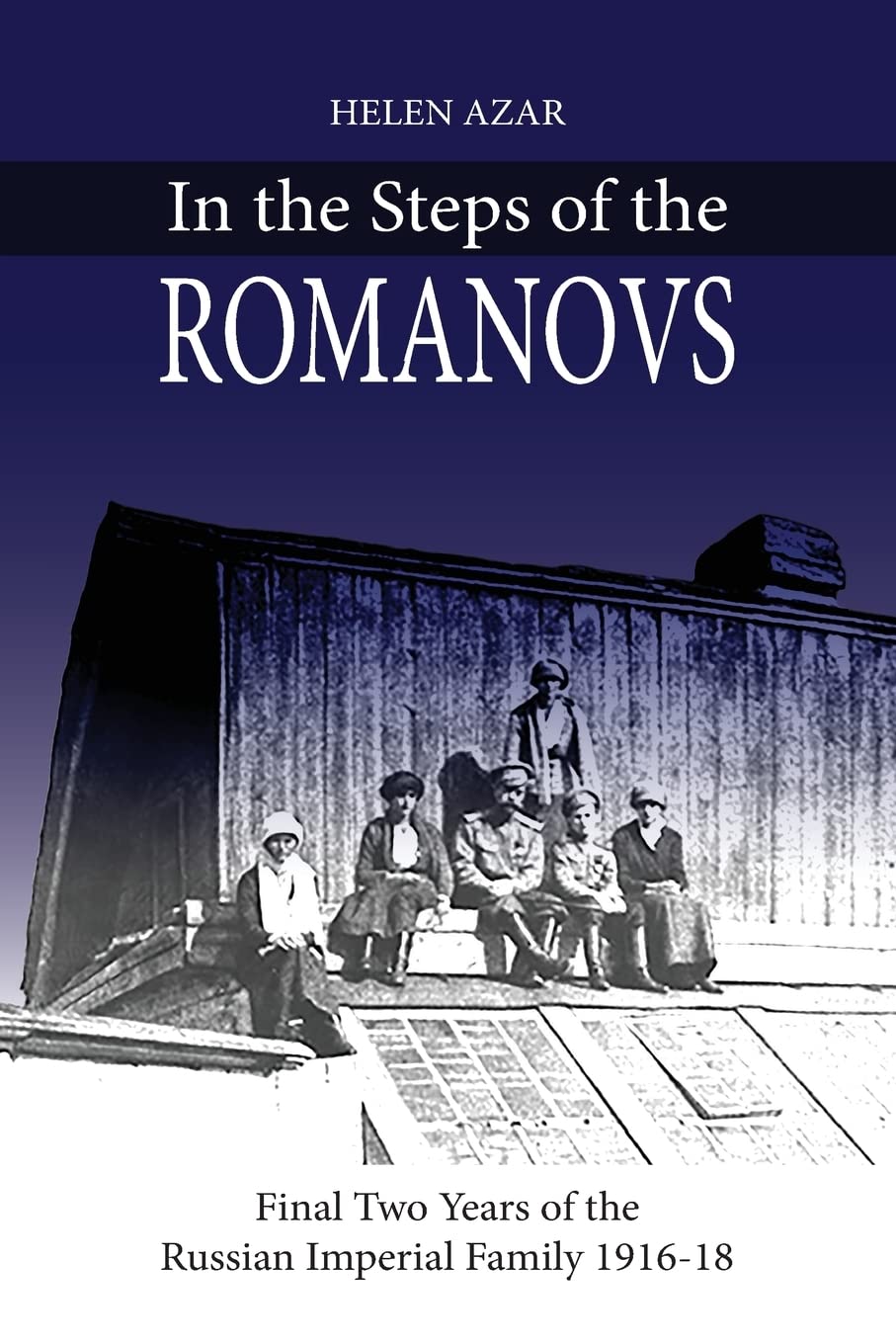 In the Steps of the Romanovs: : Final two years of the last Russian imperial family (1916-1918) (In their own words) - 8921