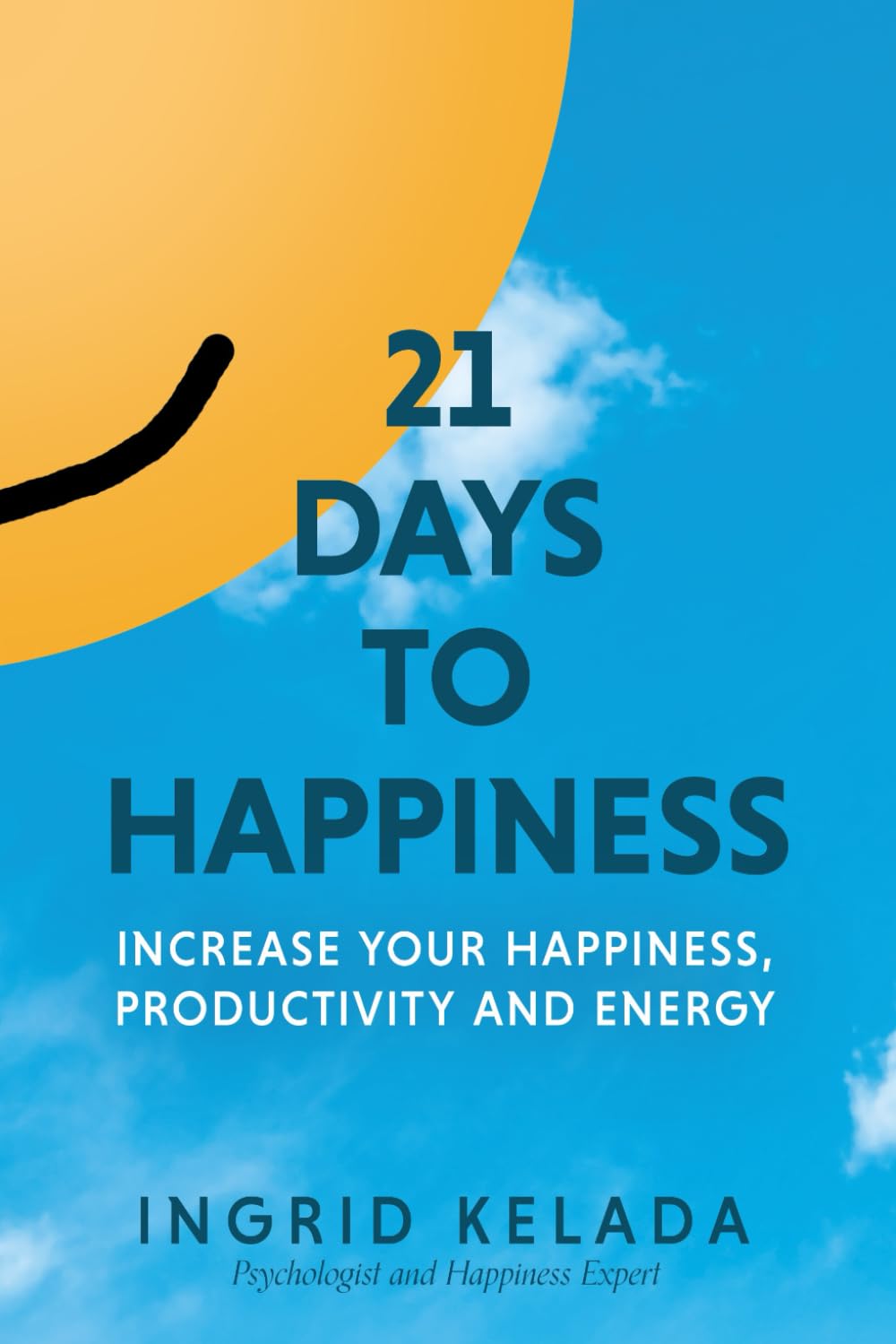 21 Days to Happiness: Increase Your Happiness, Productivity and Energy - 9440