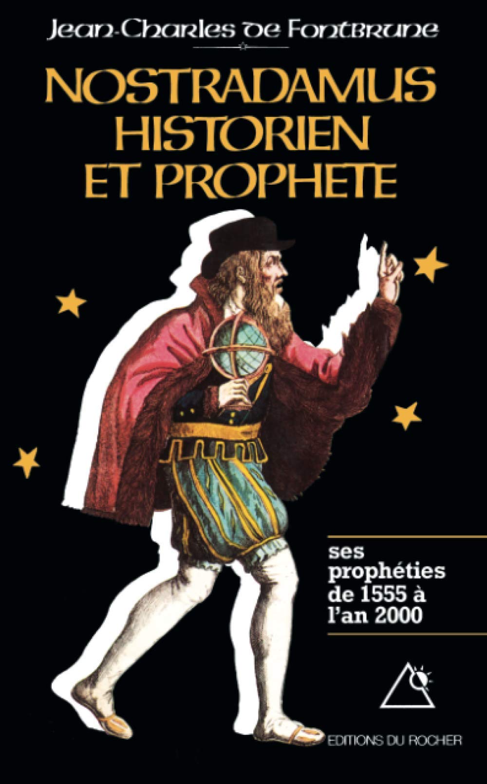 Nostradamus, historien et prophète: Tome 1. Les Prophéties de 1555 à l'an 2000