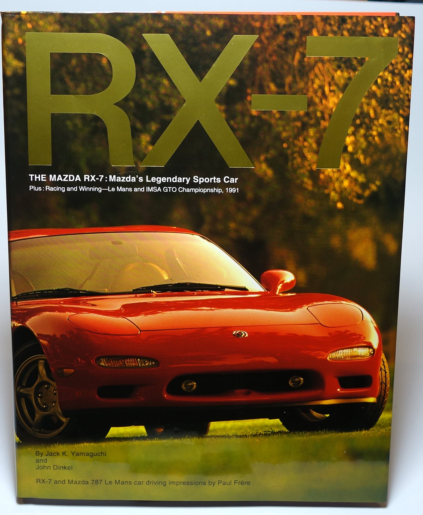 RX-7: The Mazda RX-7: Mazda's Legendary Sports Car, Plus: Racing and Winning - Le Mans and IMSA GTO Championship, 1991