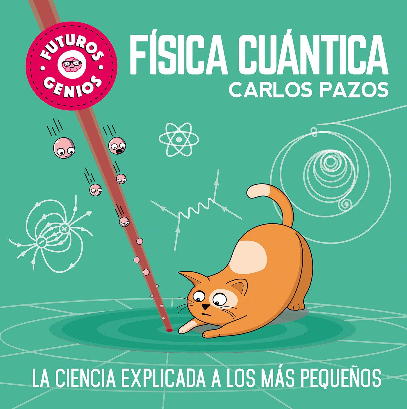 Física cuántica / Quantum Physics for Smart Kids: La ciencia explicada a los más pequeños / Science Explained to the Little Ones (Futuros genios) (Spanish Edition)