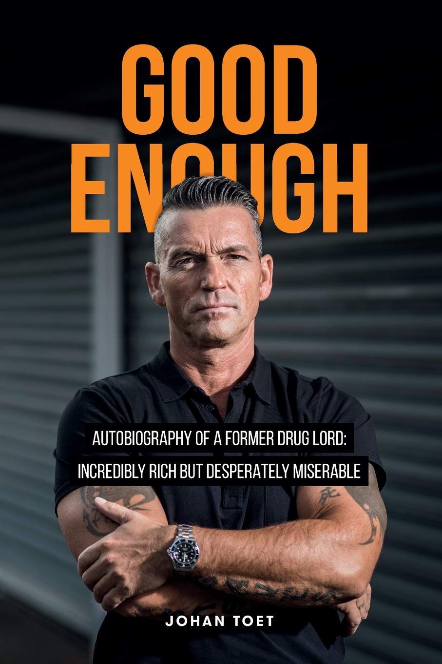 Good Enough: autobiography of a former druglord: incredibly rich but desperatly miserable