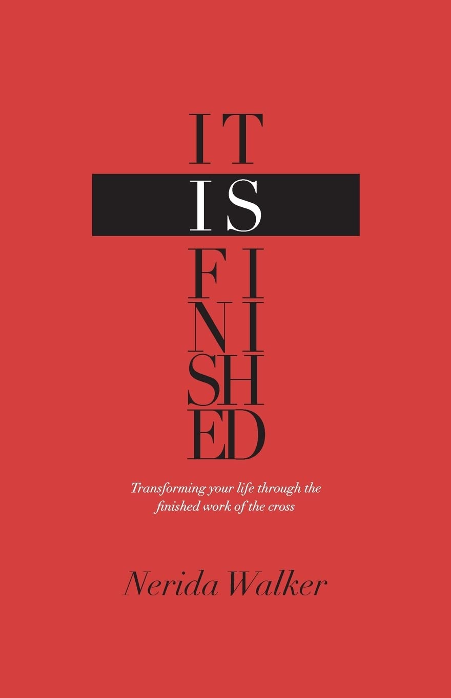 It Is Finished: Transforming Your Life Through the Finished Work of the Cross