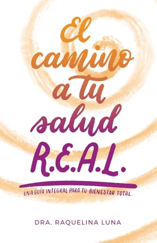 El Camino a tu Salud R.E.A.L.: Una guía integral para tu Bienestar Total (Spanish Edition)