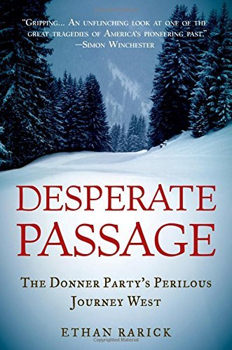 Desperate Passage: The Donner Party's Perilous Journey West by Ethan Rarick (2009-07-08) - 716