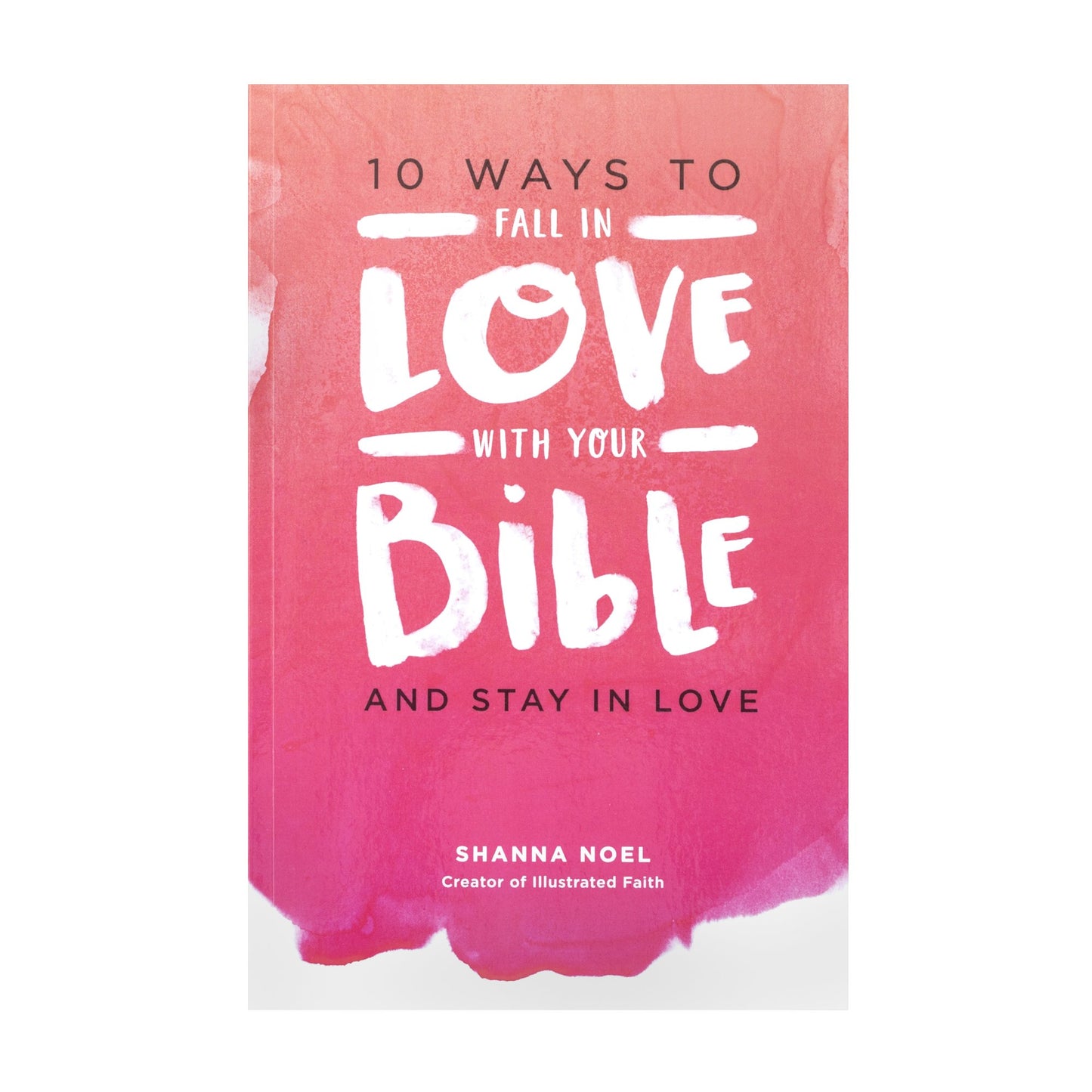 10 Ways to Fall in Love with Your Bible by Shanna Noel - Devotional Book