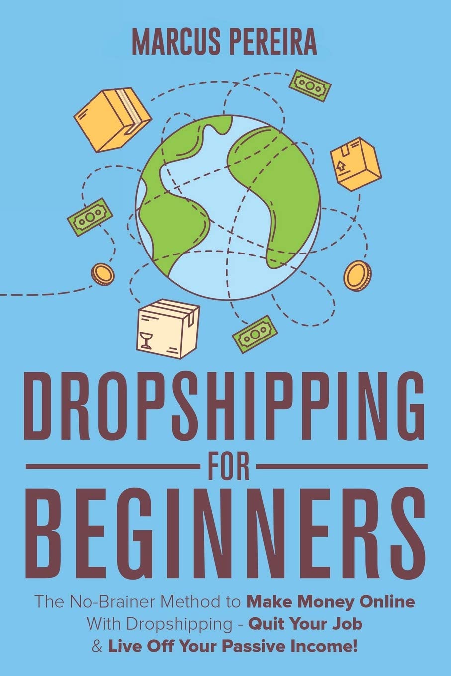 Dropshipping For Beginners: The No-Brainer Method to Make Money Online With Dropshipping - Quit Your Job & Live Off Your Passive Income! - 4082
