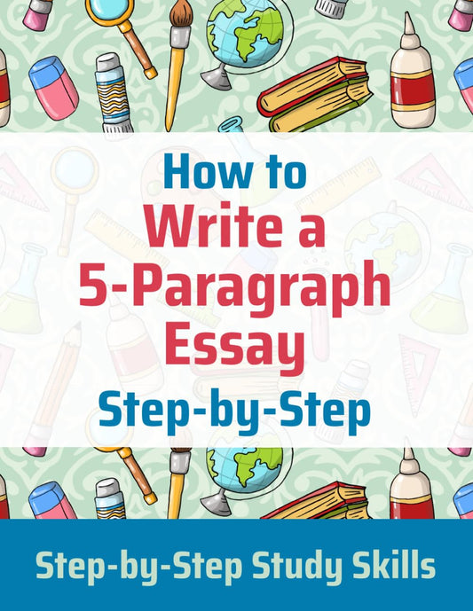 How to Write a 5-Paragraph Essay Step-by-Step: Step-by-Step Study Skills - 8115
