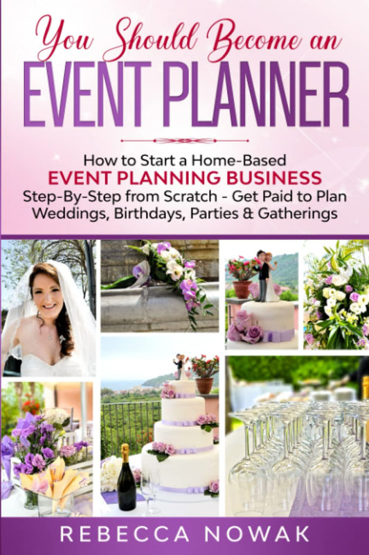 You Should Become an EVENT PLANNER: How to Start a Home-Based Event Planning Business Step-By-Step from Scratch - Get Paid to Plan Weddings, Birthdays, Parties & Gatherings - 172