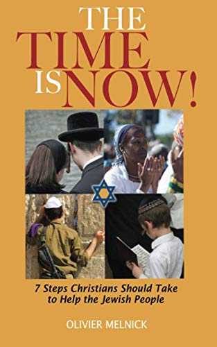 THE TIME IS NOW!: 7 Steps Christians Should Take to Help All Jewish People