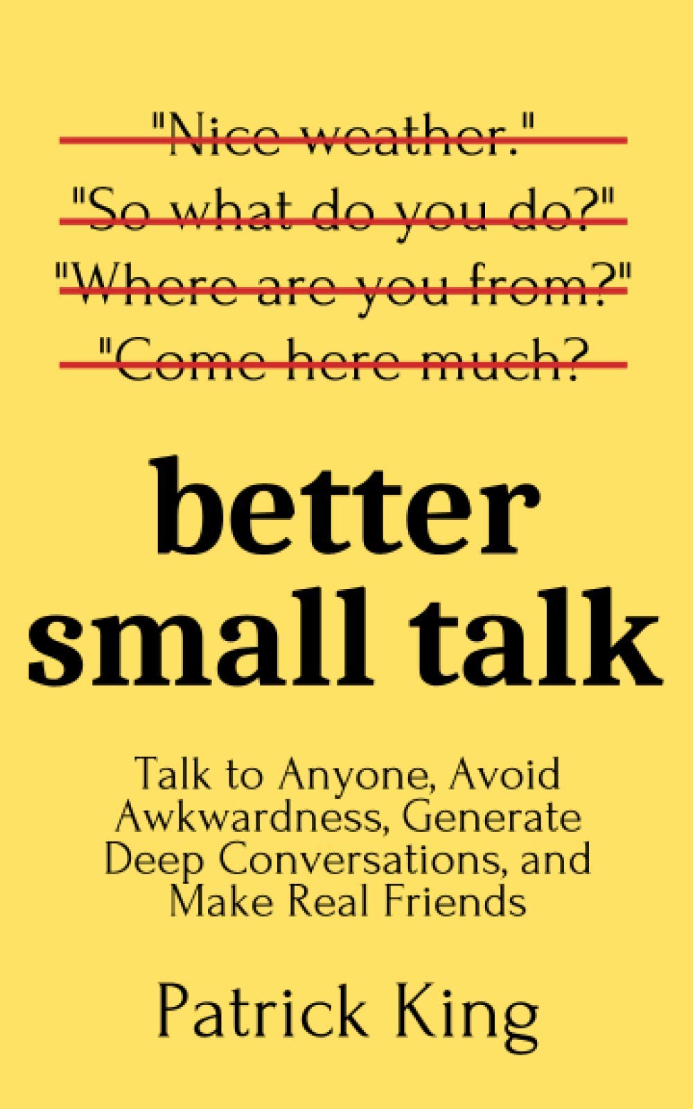 Better Small Talk: Talk to Anyone, Avoid Awkwardness, Generate Deep Conversations, and Make Real Friends (How to be More Likable and Charismatic) - 1832
