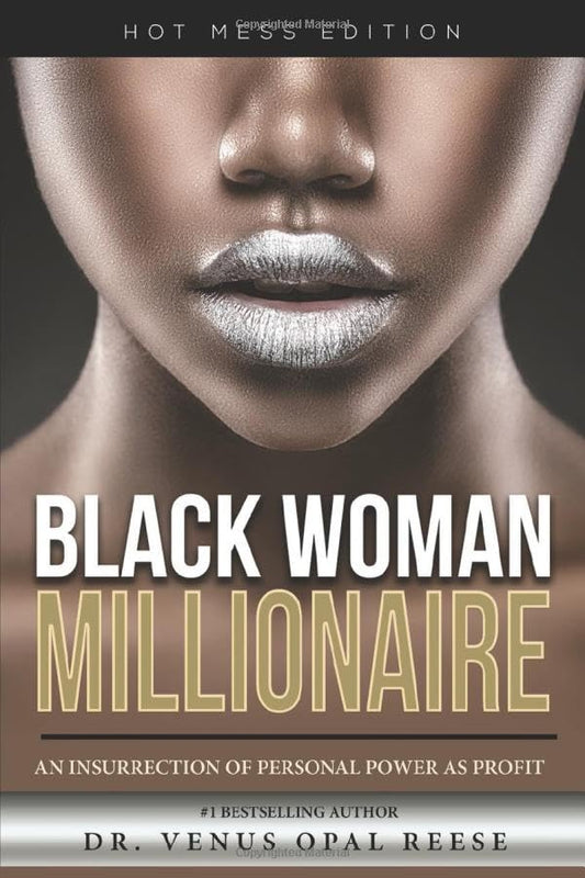 Black Woman Millionaire - Hot Mess Edition: An Insurrection of Personal Power as Profit - 3180