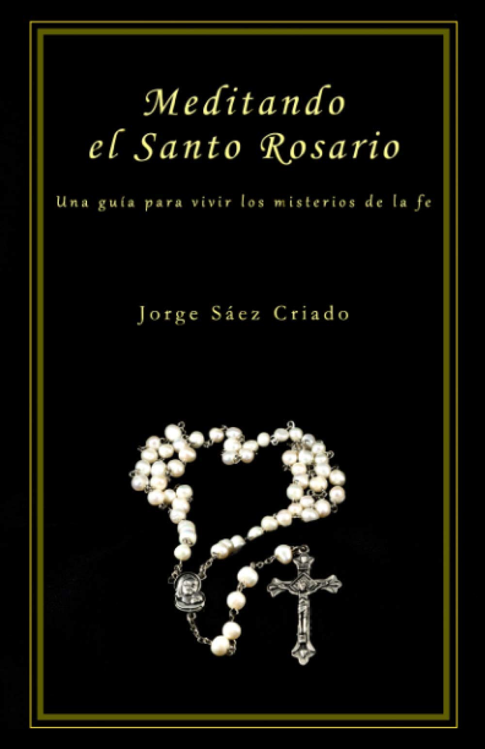 Meditando el Santo Rosario: Una guía para vivir los misterios de la fe (Vida cristiana) (Spanish Edition)
